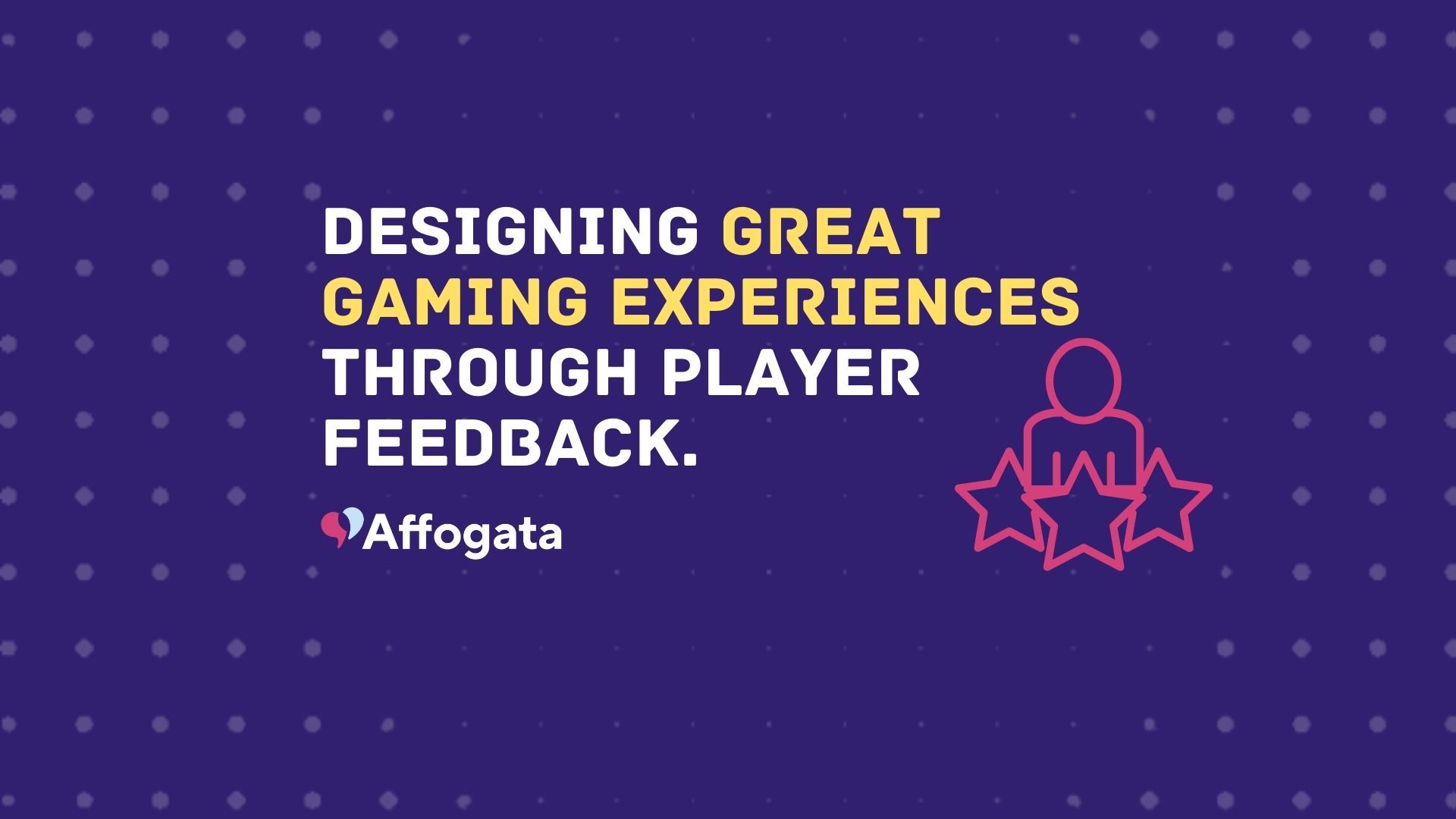 Designing great gaming experiences through player feedback