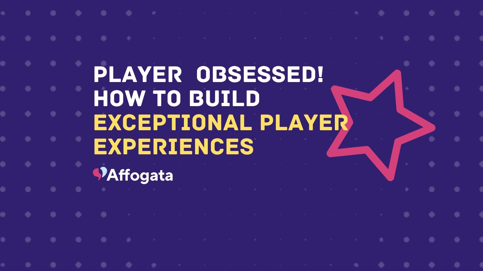Player Obsessed! How to Build Exceptional Player Experiences and Affogata logo