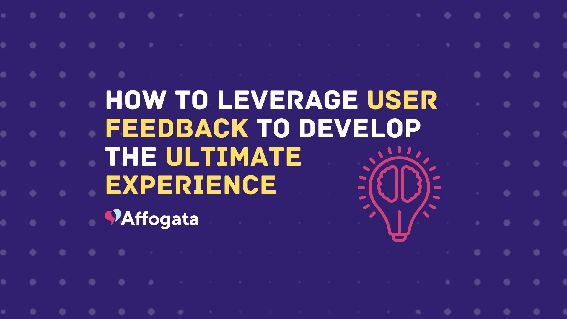 Leverage user experience to develop the ultimate experience